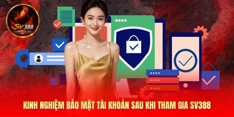 Cập Nhật SV388 Link Không Bị Chặn - Đảm Bảo An Toàn Tuyệt Đối 3 Kinh nghiệm bảo mật tài khoản sau khi tham gia SV388
