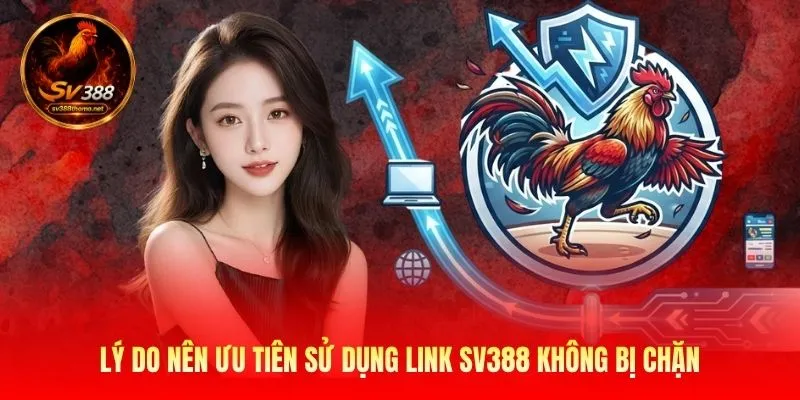 Cập Nhật SV388 Link Không Bị Chặn - Đảm Bảo An Toàn Tuyệt Đối 1 Lý do nên ưu tiên sử dụng link SV388 không bị chặn